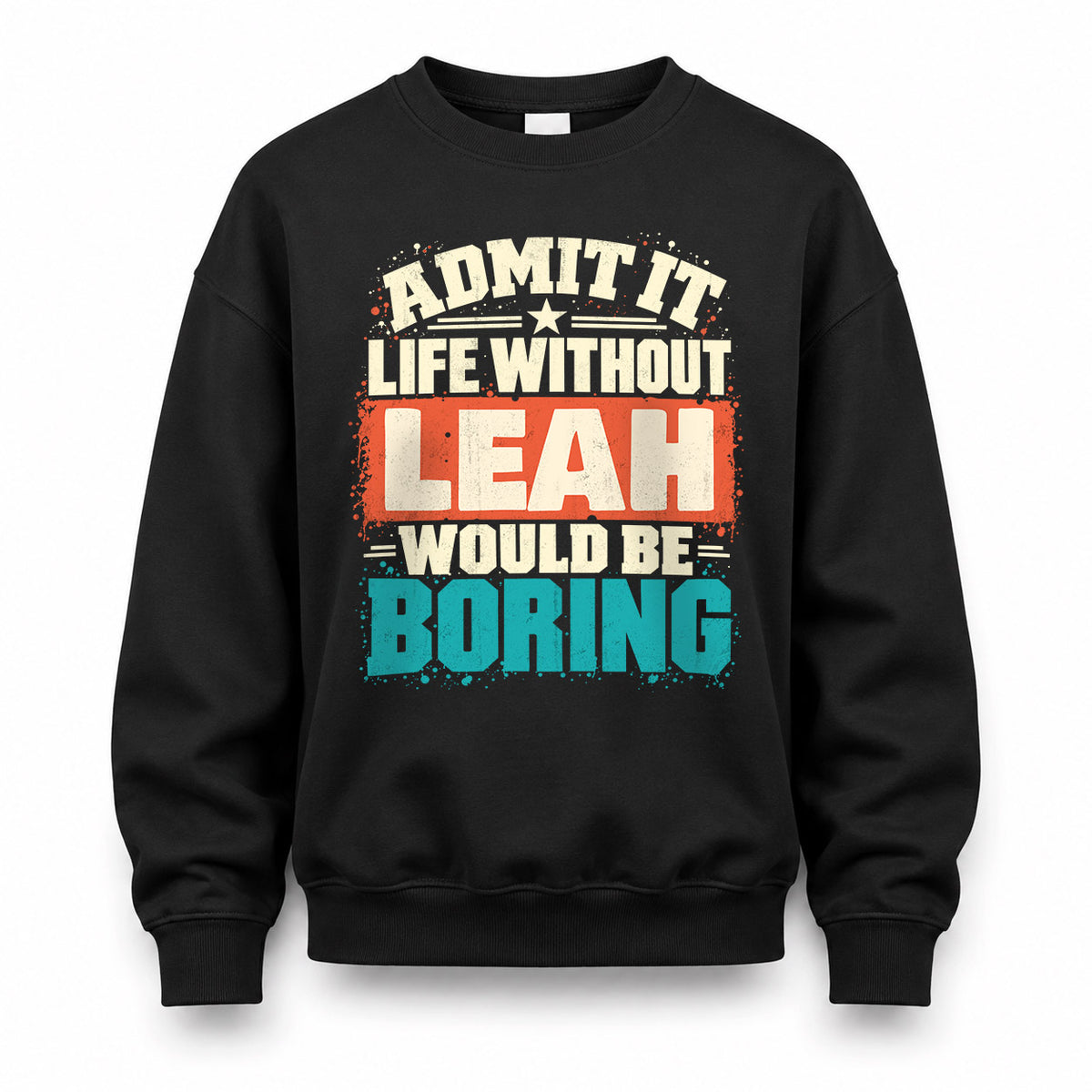 LEAH P02-TH11-226 – Personalized Admit It Life Without [Name] Would Be Boring T-Shirt – Custom Name Funny Gift