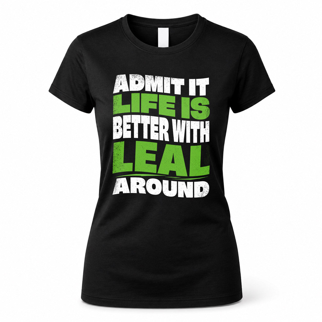LEAL HP99-K4-189 – Personalized Funny Quote Apparel “Admit It, Life Is Better With NAME Around”