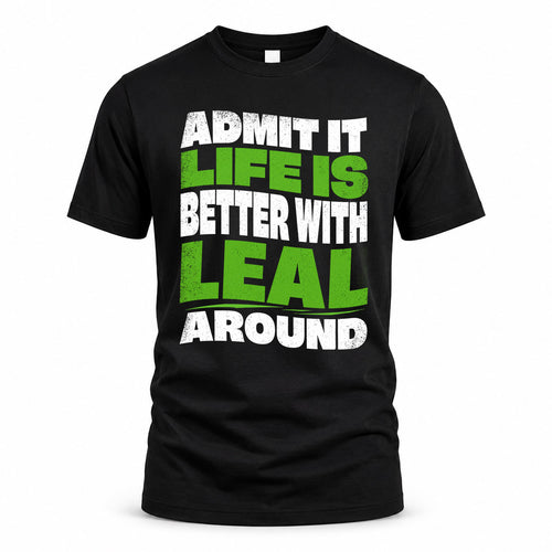LEAL HP99-K4-189 – Personalized Funny Quote Apparel “Admit It, Life Is Better With NAME Around”