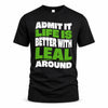 LEAL HP99-K4-189 – Personalized Funny Quote Apparel “Admit It, Life Is Better With NAME Around”