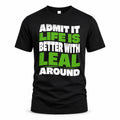 LEAL HP99-K4-189 – Personalized Funny Quote Apparel “Admit It, Life Is Better With NAME Around”