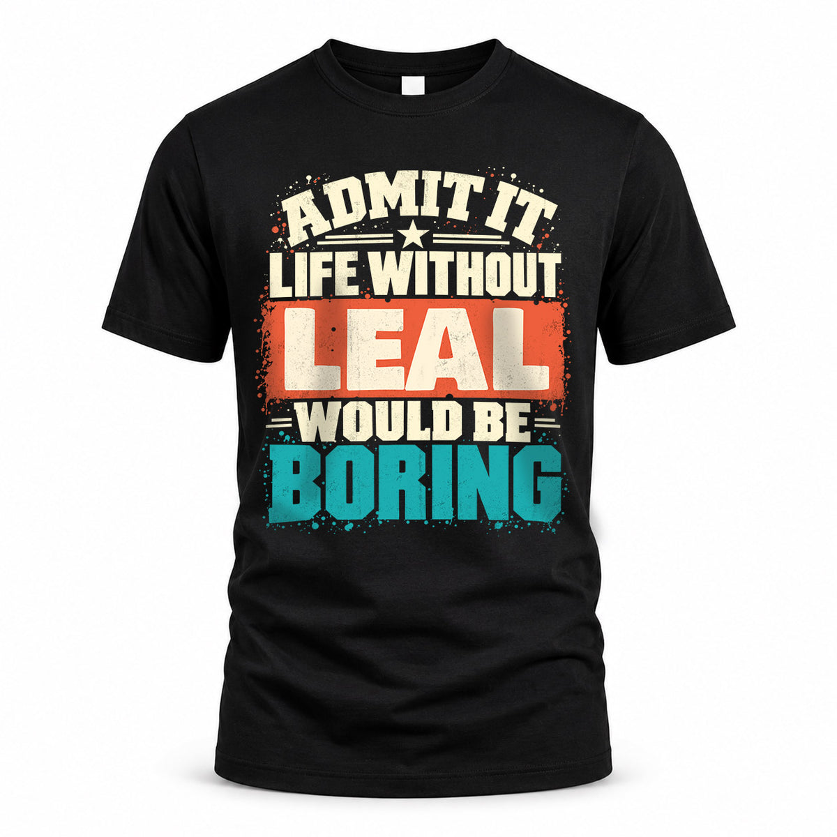 LEAL P02-TH11-226 – Personalized Admit It Life Without [Name] Would Be Boring T-Shirt – Custom Name Funny Gift