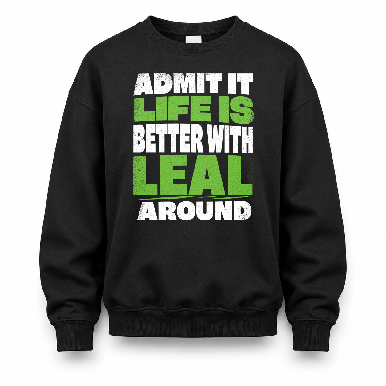 LEAL HP68-K4-189 – Personalized Funny Quote Apparel “Admit It, Life Is Better With NAME Around”