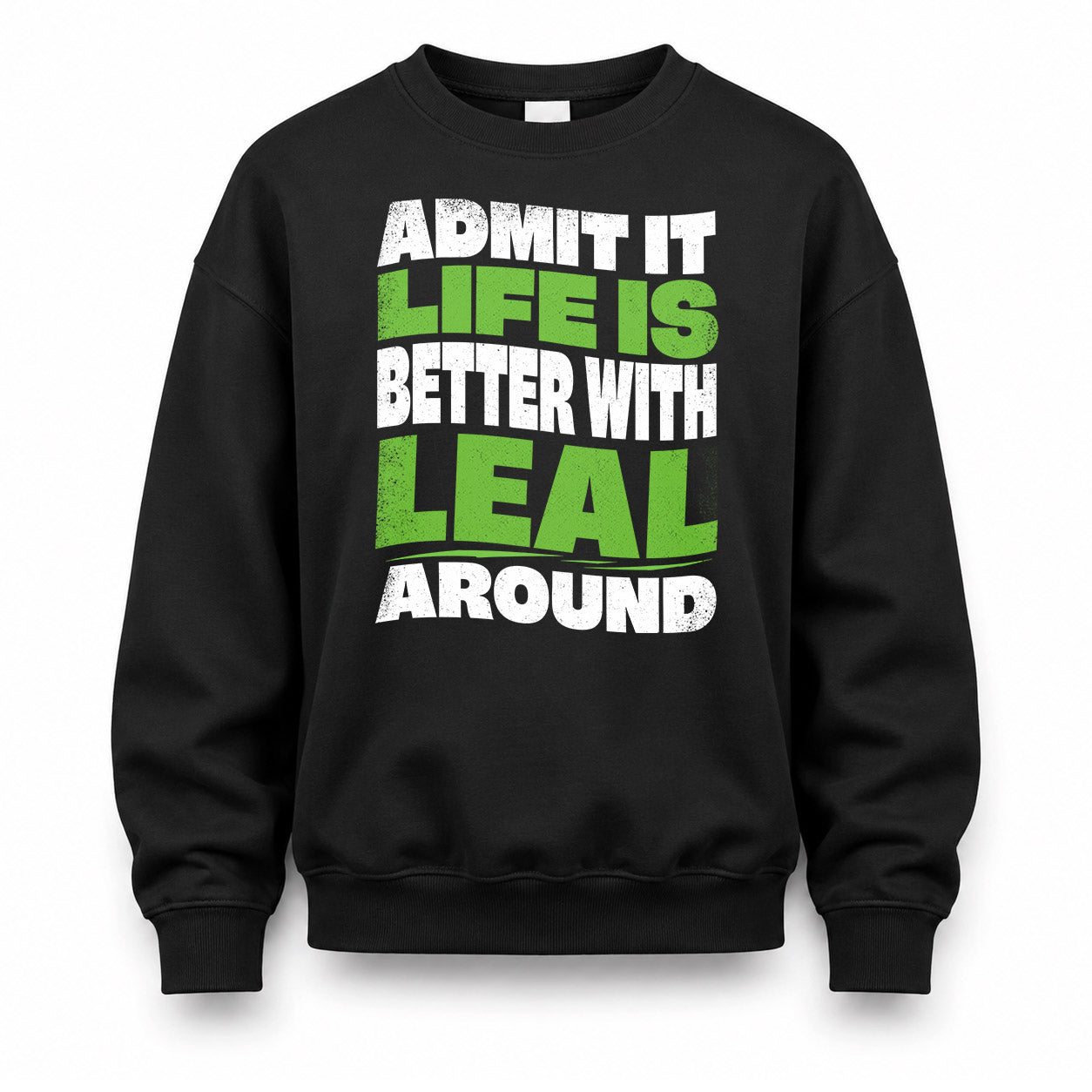 LEAL HP99-K4-189 – Personalized Funny Quote Apparel “Admit It, Life Is Better With NAME Around”