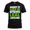 LEAL HP68-K4-189 – Personalized Funny Quote Apparel “Admit It, Life Is Better With NAME Around”