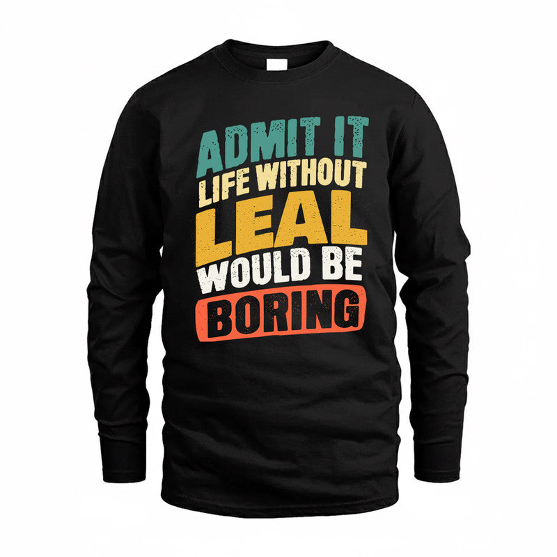 LEAL TP88-K4-229–Personalized Funny Quote Apparel “Life Without NAME Would Be Boring”