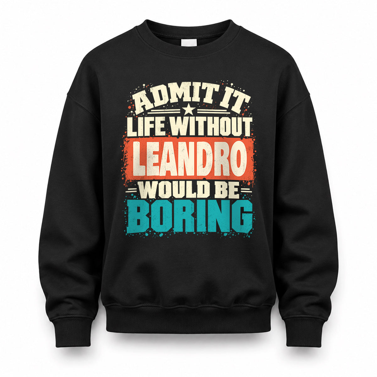 LEANDRO P02-TH11-226 – Personalized Admit It Life Without [Name] Would Be Boring T-Shirt – Custom Name Funny Gift