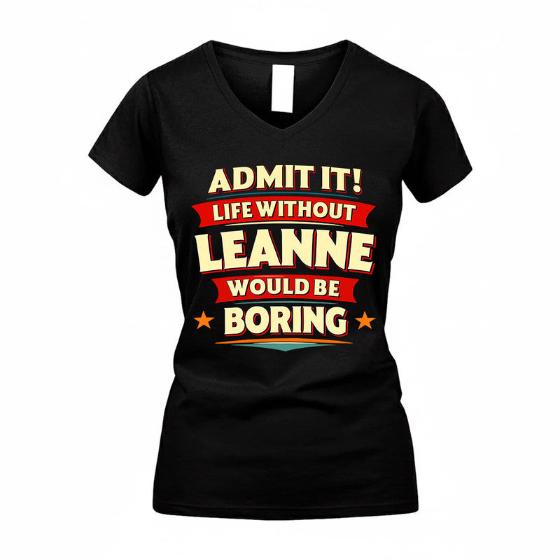 LEANNE  PH88-K2-106–Personalized Funny Quote Apparel “Life Without NAME Would Be Boring”