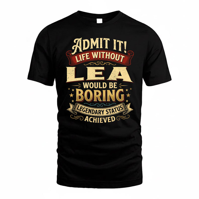 LEA TP65-K5-268–Personalized Funny Quote Apparel “Life Without NAME Would Be Boring”