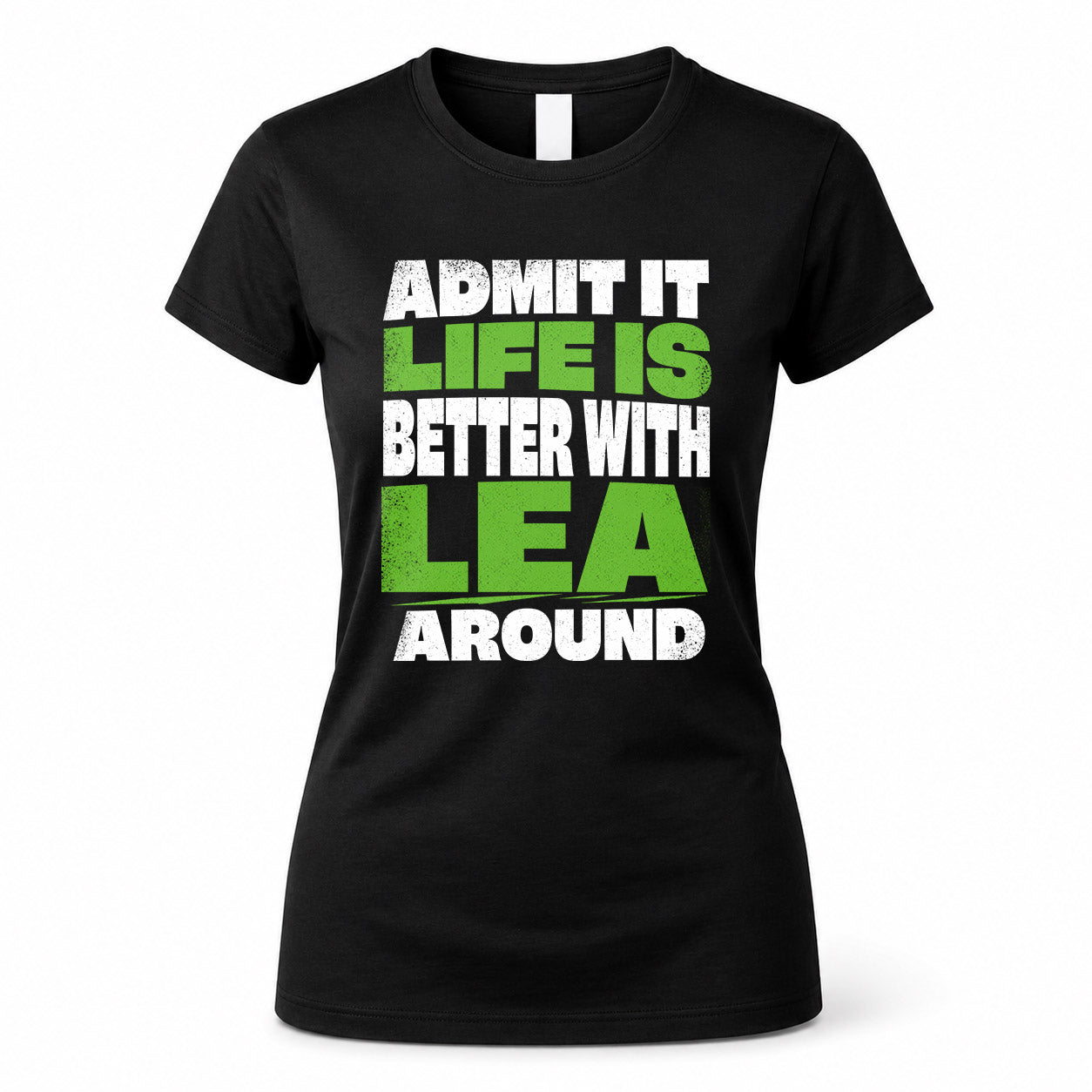 LEA HP68-K4-189 – Personalized Funny Quote Apparel “Admit It, Life Is Better With NAME Around”