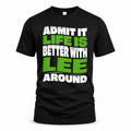 LEE HP99-K4-189 – Personalized Funny Quote Apparel “Admit It, Life Is Better With NAME Around”