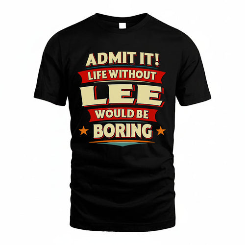 LEE PH88-K2-106–Personalized Funny Quote Apparel “Life Without NAME Would Be Boring”