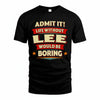 LEE PH88-K2-106–Personalized Funny Quote Apparel “Life Without NAME Would Be Boring”