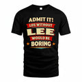 LEE PH88-K2-106–Personalized Funny Quote Apparel “Life Without NAME Would Be Boring”