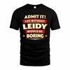 LEIDY  PH88-K2-106–Personalized Funny Quote Apparel “Life Without NAME Would Be Boring”