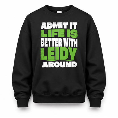 LEIDY HP68-K4-189 – Personalized Funny Quote Apparel “Admit It, Life Is Better With NAME Around”