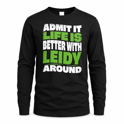 LEIDY HP99-K4-189 – Personalized Funny Quote Apparel “Admit It, Life Is Better With NAME Around”
