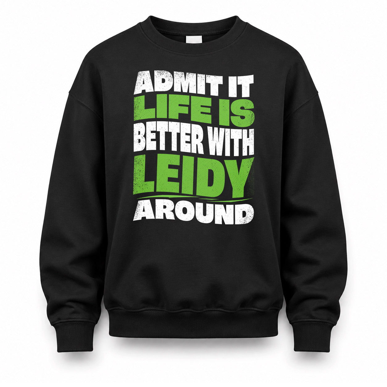 LEIDY HP99-K4-189 – Personalized Funny Quote Apparel “Admit It, Life Is Better With NAME Around”