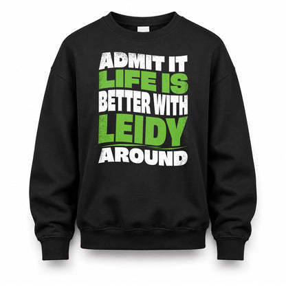 LEIDY HP99-K4-189 – Personalized Funny Quote Apparel “Admit It, Life Is Better With NAME Around”