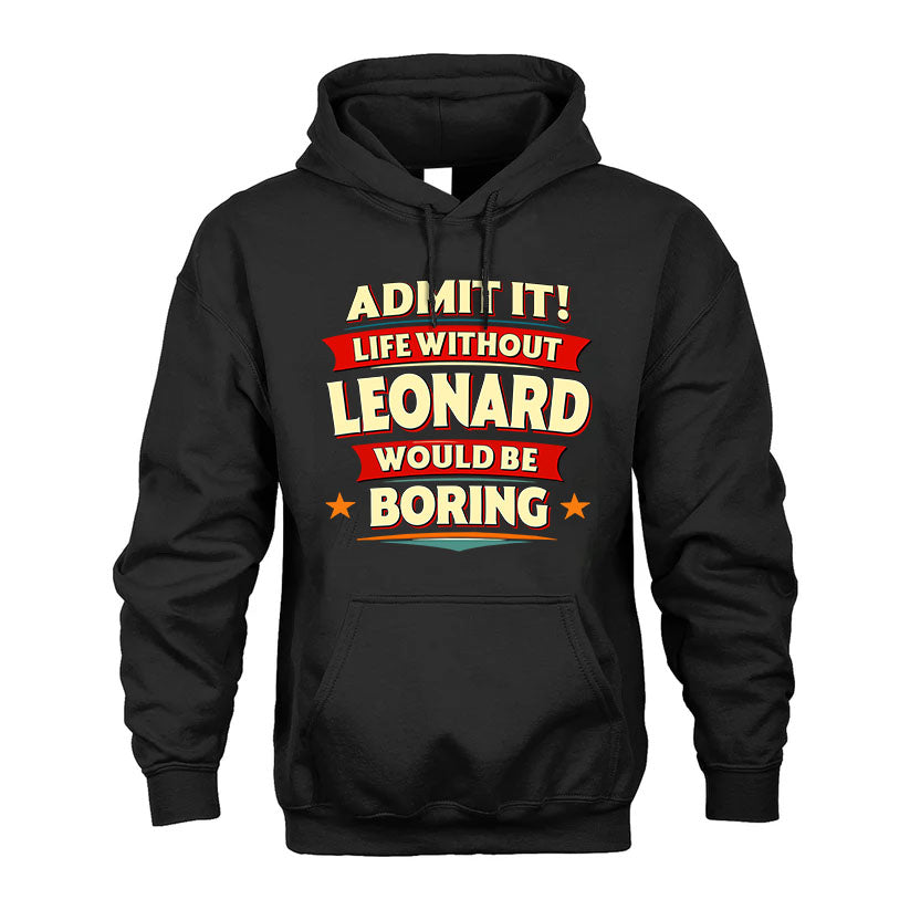 LEONARD PH88-K2-106–Personalized Funny Quote Apparel “Life Without NAME Would Be Boring”