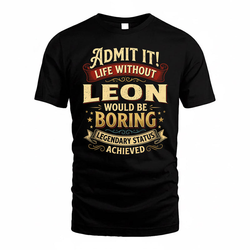 LEON TP65-K5-268–Personalized Funny Quote Apparel “Life Without NAME Would Be Boring”