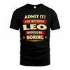 LEO PH88-K2-106–Personalized Funny Quote Apparel “Life Without NAME Would Be Boring”