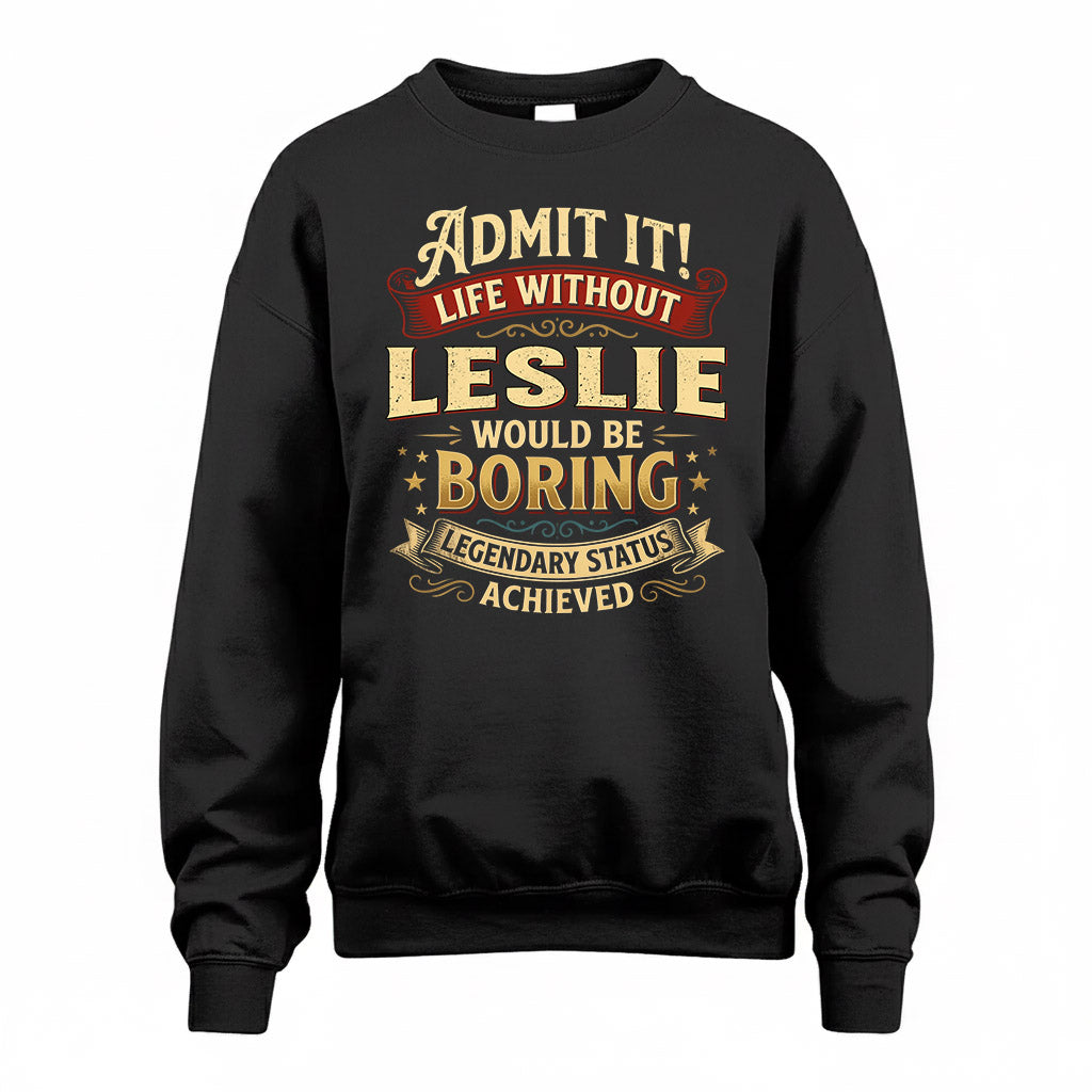 LESLIE TP65-K5-268–Personalized Funny Quote Apparel “Life Without NAME Would Be Boring”