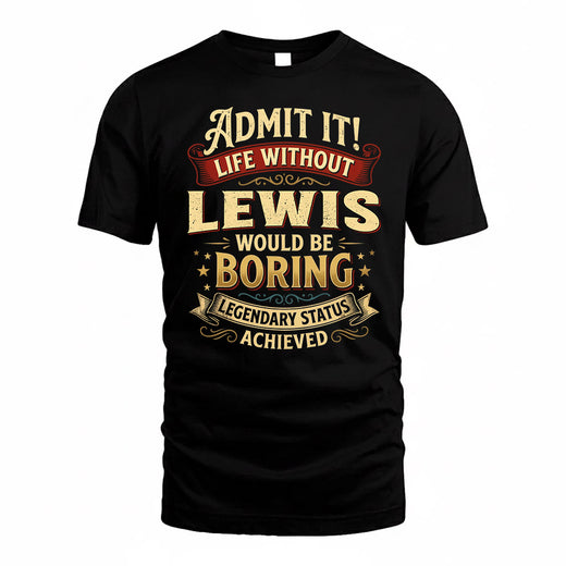 LEWIS TP65-K5-268–Personalized Funny Quote Apparel “Life Without NAME Would Be Boring”
