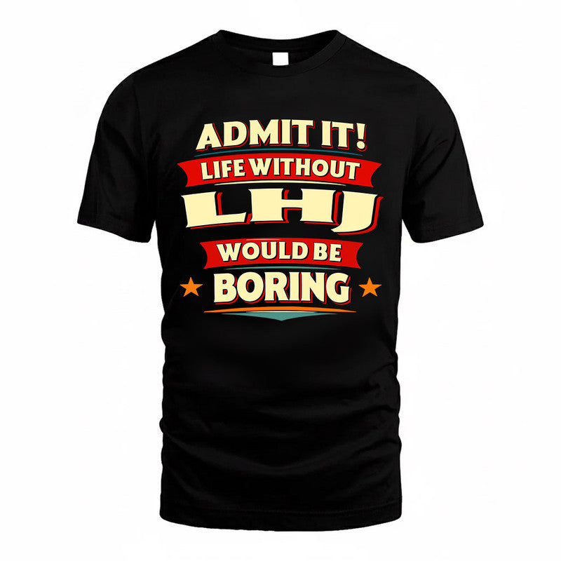 LHJ  PH88-K2-106–Personalized Funny Quote Apparel “Life Without NAME Would Be Boring”