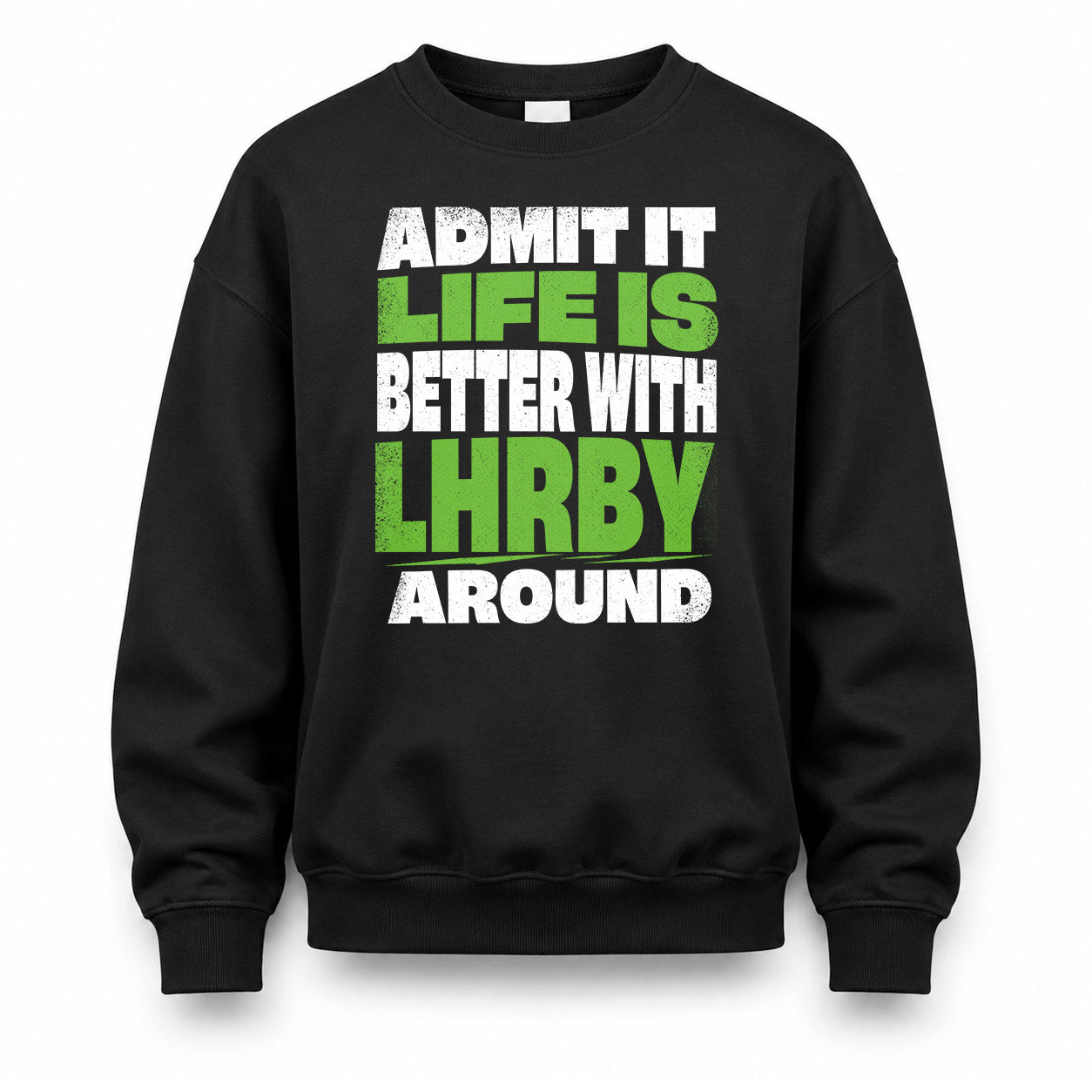 LHRBY HP68-K4-189 – Personalized Funny Quote Apparel “Admit It, Life Is Better With NAME Around”