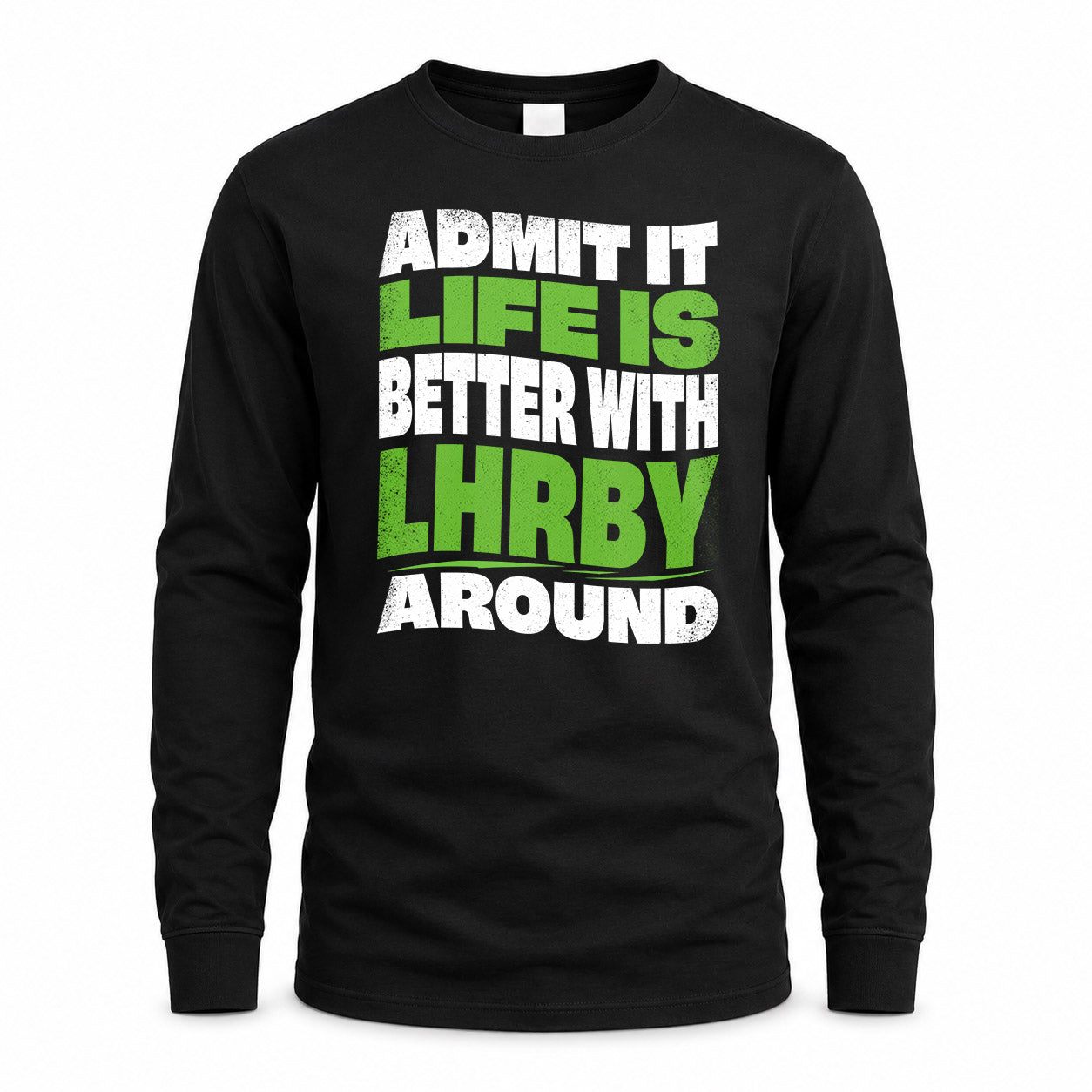 LHRBY HP99-K4-189 – Personalized Funny Quote Apparel “Admit It, Life Is Better With NAME Around”