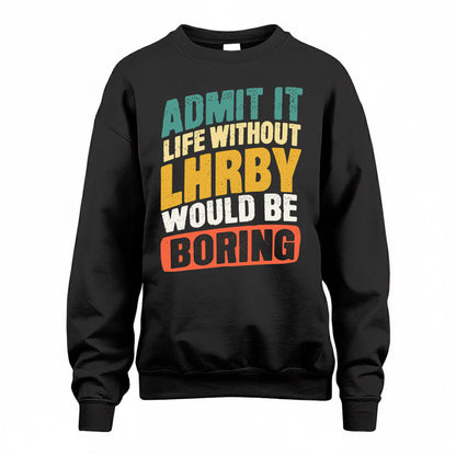 LHRBY TP88-K4-229–Personalized Funny Quote Apparel “Life Without NAME Would Be Boring”