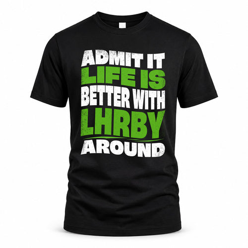 LHRBY HP99-K4-189 – Personalized Funny Quote Apparel “Admit It, Life Is Better With NAME Around”