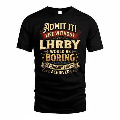 LHRBY TP65-K5-268–Personalized Funny Quote Apparel “Life Without NAME Would Be Boring”