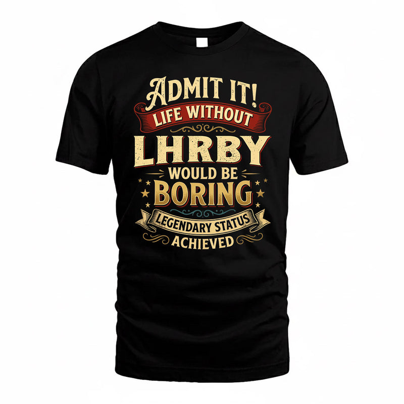 LHRBY TP65-K5-268–Personalized Funny Quote Apparel “Life Without NAME Would Be Boring”