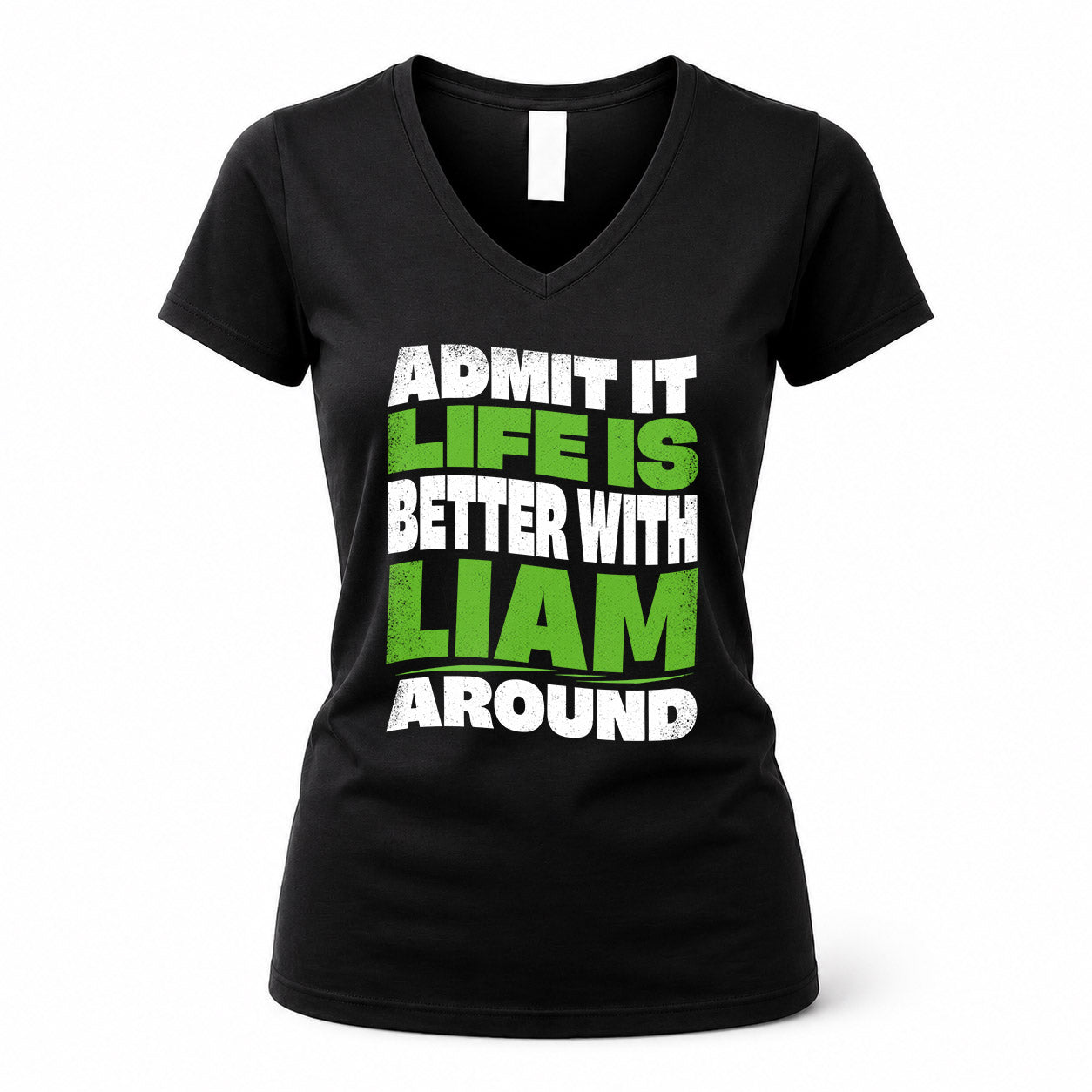 LIAM HP99-K4-189 – Personalized Funny Quote Apparel “Admit It, Life Is Better With NAME Around”