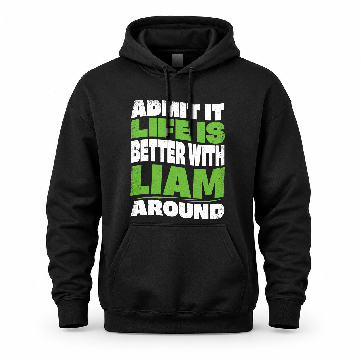 LIAM HP99-K4-189 – Personalized Funny Quote Apparel “Admit It, Life Is Better With NAME Around”