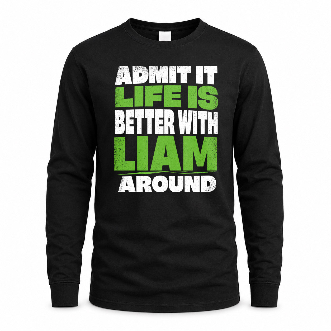 LIAM HP68-K4-189 – Personalized Funny Quote Apparel “Admit It, Life Is Better With NAME Around”
