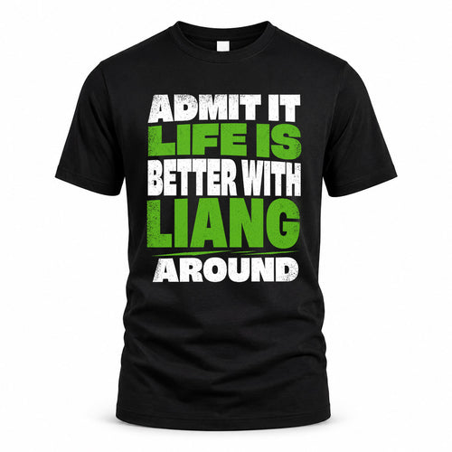 LIANG HP68-K4-189 – Personalized Funny Quote Apparel “Admit It, Life Is Better With NAME Around”