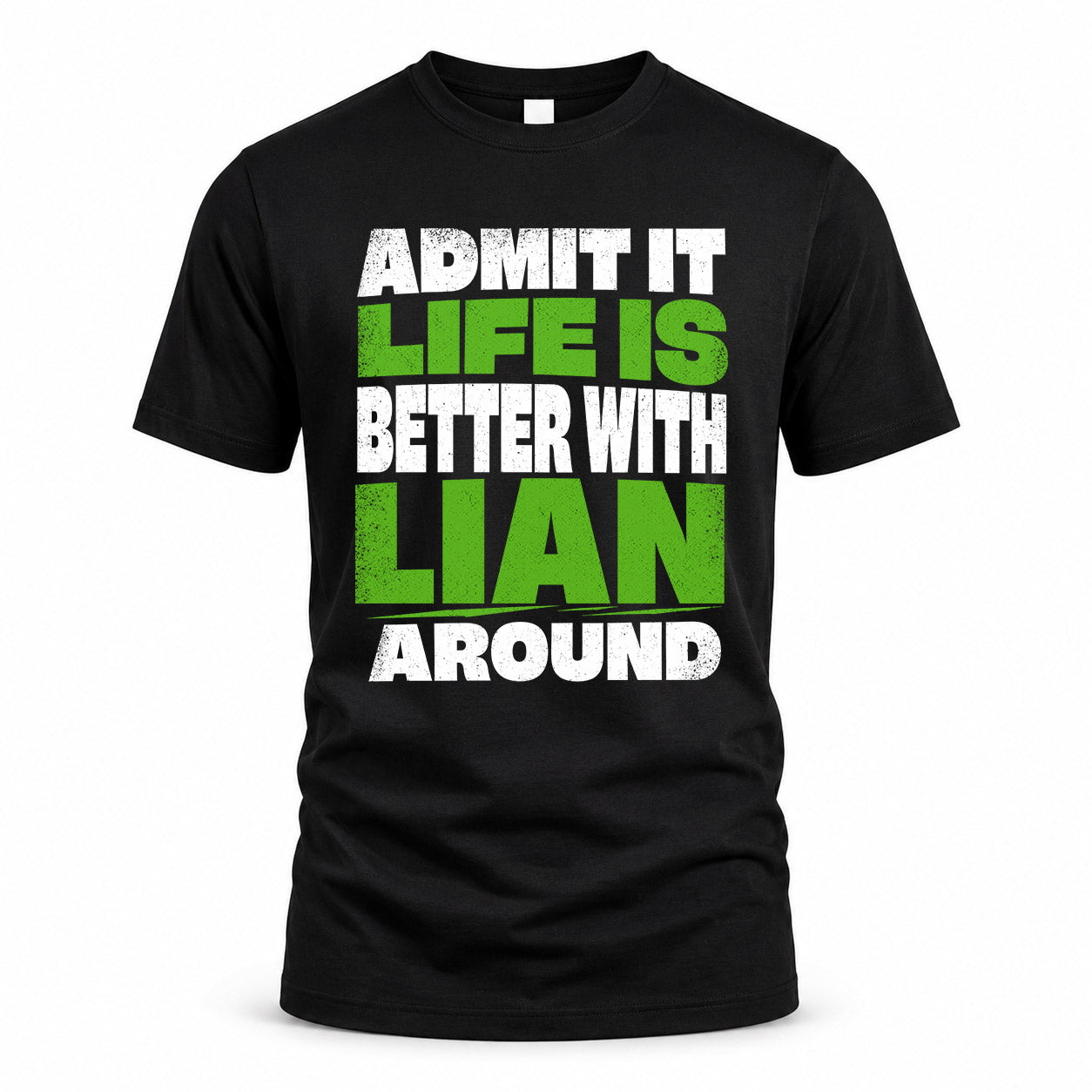LIAN HP68-K4-189 – Personalized Funny Quote Apparel “Admit It, Life Is Better With NAME Around”