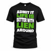 LIEN HP99-K4-189 – Personalized Funny Quote Apparel “Admit It, Life Is Better With NAME Around”