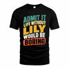LILY TP88-K4-229–Personalized Funny Quote Apparel “Life Without NAME Would Be Boring”