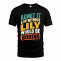 LILY TP88-K4-229–Personalized Funny Quote Apparel “Life Without NAME Would Be Boring”