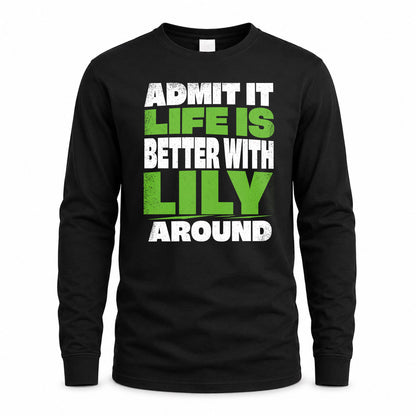LILY HP68-K4-189 – Personalized Funny Quote Apparel “Admit It, Life Is Better With NAME Around”