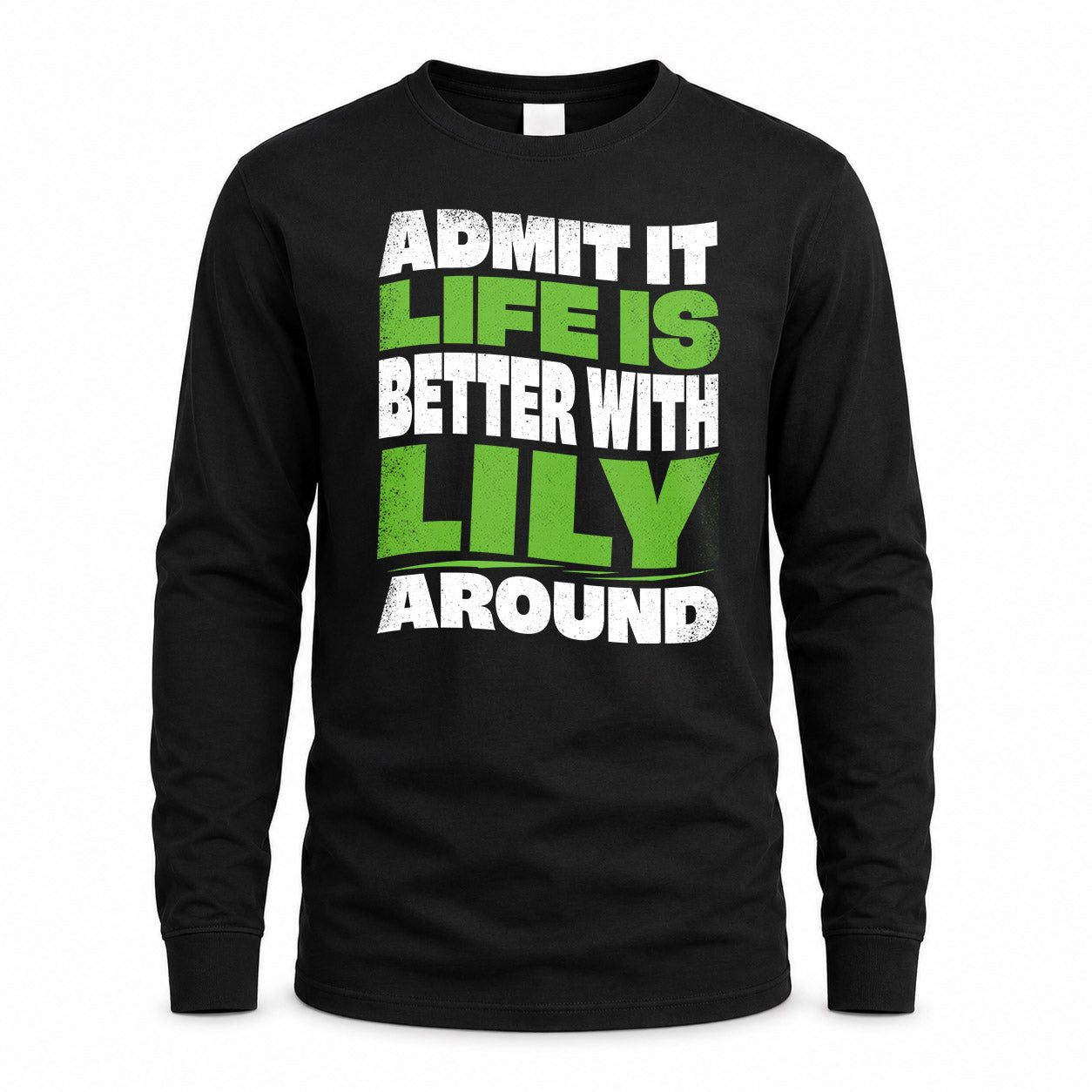 LILY HP99-K4-189 – Personalized Funny Quote Apparel “Admit It, Life Is Better With NAME Around”