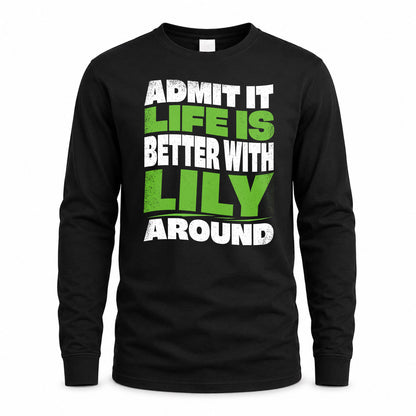 LILY HP99-K4-189 – Personalized Funny Quote Apparel “Admit It, Life Is Better With NAME Around”