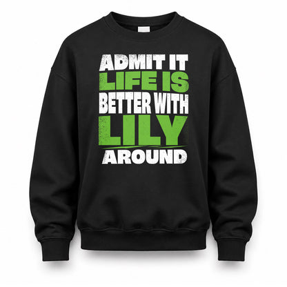 LILY HP68-K4-189 – Personalized Funny Quote Apparel “Admit It, Life Is Better With NAME Around”