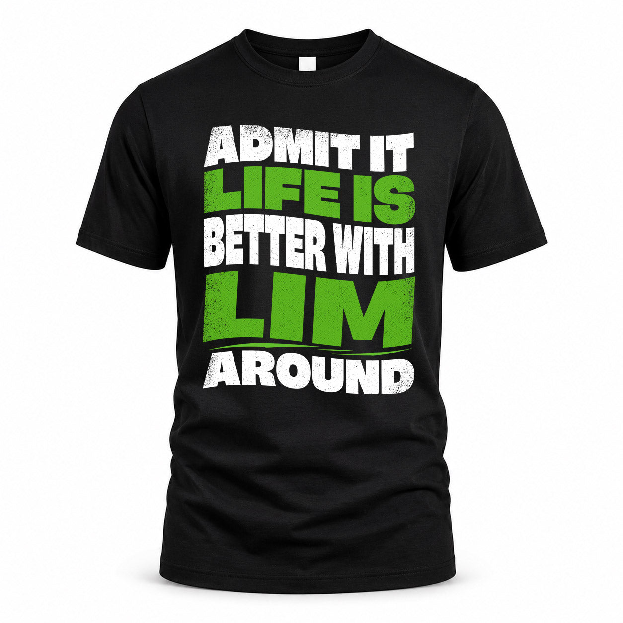 LIM HP99-K4-189 – Personalized Funny Quote Apparel “Admit It, Life Is Better With NAME Around”