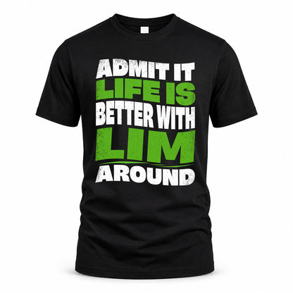 LIM HP99-K4-189 – Personalized Funny Quote Apparel “Admit It, Life Is Better With NAME Around”