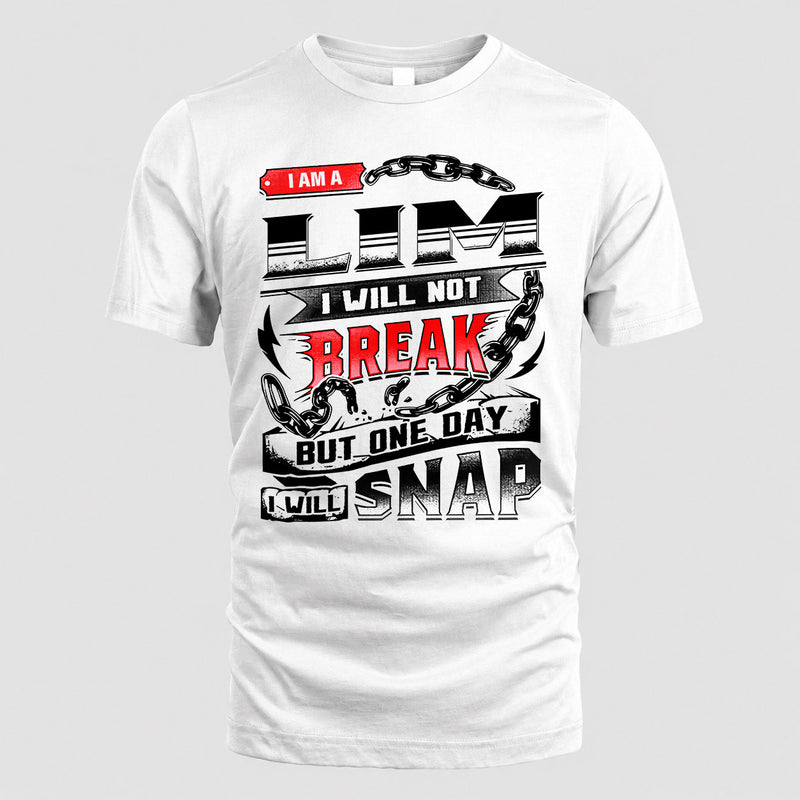 LIM HP28-K4-129 – Personalized Name Quote T-Shirt “I Will Not Break, But One Day I Will Snap”
